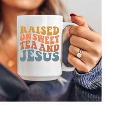 funny christian mug, jesus mug, love like jesus, sweet tea mug, raised on sweet tea and jesus, religious gift for friend