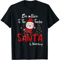 be nice to the teacher santa is watching christmas png