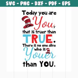 today you are you that is truer than true there is no one alive who is youer than you svg, dr seuss svg, dr. seuss svg,