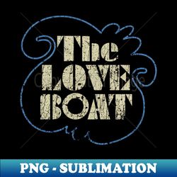 the love boat - elegant sublimation png download - stunning sublimation graphics