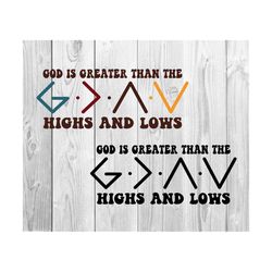 god is greater than the highs and lows svg, christian svg, highs and lows svg, cross svg, jesus svg, god svg, faith svg, god is greater svg