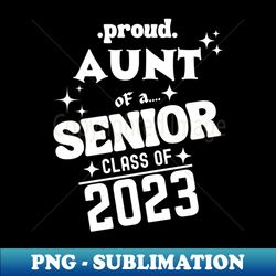 proud aunt of a senior class of 2023 - digital sublimation download file - transform your sublimation creations