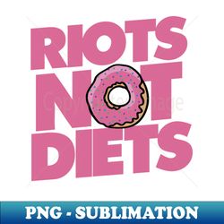 riots not diets - aesthetic sublimation digital file - vibrant and eye-catching typography