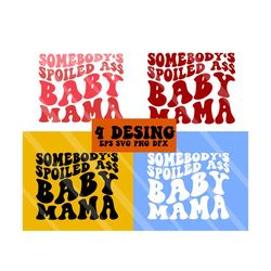 somebody's spoiled ass baby mama svg, spoiled svg, motivational svg, funny svg, funny women svg, funny t-shirt svg, wavy stacked svg