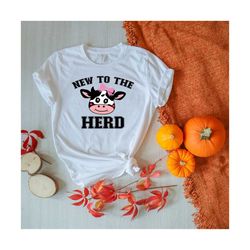 new to the herd svg, baby svg, newborn t-shirt png, cow mom png, newborn girl svg, funny mom png, milk png,  new baby svg,