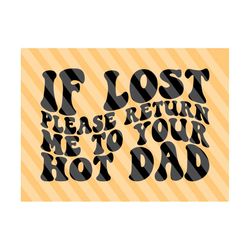 if lost please return me to your hot dad svg png, dilf lover, best dad svg, dad to be svg, adult humor svg, dad shirt svg, wavy stacked svg