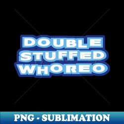Double Stuffed Whoreo - Professional Sublimation Digital Download - Bring Your Designs to Life