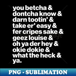 midwest speak  you betcha ya sayings list - premium png sublimation file - transform your sublimation creations