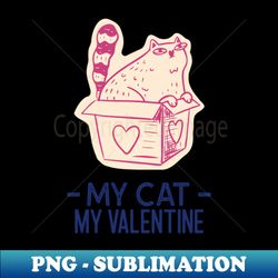 my cat my valentine - stylish sublimation digital download - revolutionize your designs