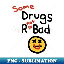 some drugs r not so bad pro vaccine message - modern sublimation png file - unleash your inner rebellion