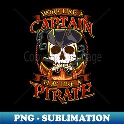 works like a captain play like a pirate - premium sublimation digital download - enhance your apparel with stunning detail