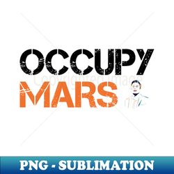 occupy mars - digital sublimation download file - fashionable and fearless