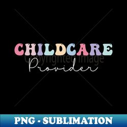 childcare provider - png sublimation digital download - spice up your sublimation projects