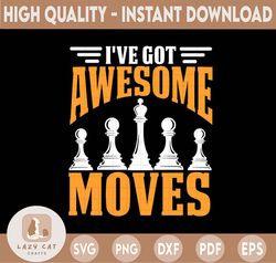 i've got awesome moves svg, chess master svg, chess board game svg, chess player png, chess lover svg, chess lover