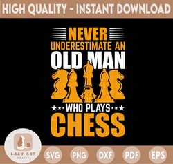 never underestimate an old man who plays chess svg, chess master svg, chess board game svg, chess player png, chess love