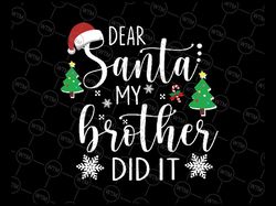 dear san-ta my brother did it svg png, funny christmas svg, merry christmas, happy holidays, cute brother svg png digita