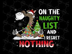 horse christmas on the naughty list and i regret nothing png, christmas pajamas, christmas png, christmas 2021 png subli
