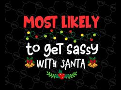 most likely to get sassy with san-ta svg png, funny matching family xmas, christmas svg, holiday party cut file, silhoue