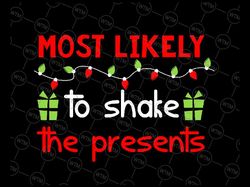 most likely to shake the presents christmas svg png, funny matching family xmas, christmas svg, holiday party gift cut f