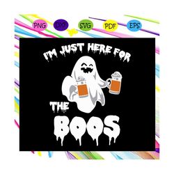 i am just here for the boos svg, halloween svg, halloween gift, halloween shirt, happy halloween day, halloween svg file