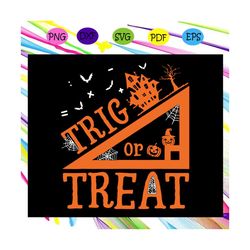 trig or treat svg, halloween gift, halloween shirt, happy halloween day, halloween svg file, halloween party, pumpkin sv