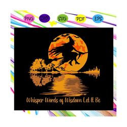 whisper words of wisdom let it be svg, halloween gift, halloween shirt, happy halloween day, halloween svg file, hallowe