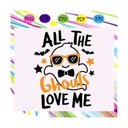 all the ghouls love me, halloween svg, halloween gift, halloween shirt, happy halloween day, halloween svg file, hallowe