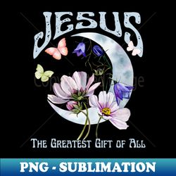 jesus the greatest gift of all vintage boho retro christian faith jesus inspirational grace - png sublimation digital download - perfect for sublimation art