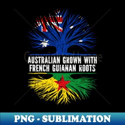 australian grown with french guianan roots australia flag - artistic sublimation digital file - add a festive touch to every day