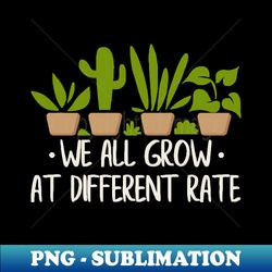 we all grow at different rates - retro png sublimation digital download - boost your success with this inspirational png download