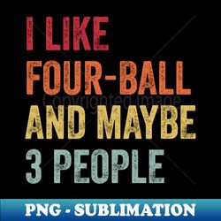 i like four-ball  maybe 3 people - trendy sublimation digital download - instantly transform your sublimation projects