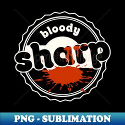 bloody sharp but soft outside - stay sharp - unique sublimation png download - fashionable and fearless