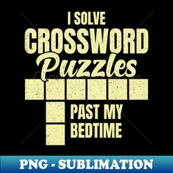 i solve crossword puzzles past my bedtime - vintage sublimation png download - create with confidence