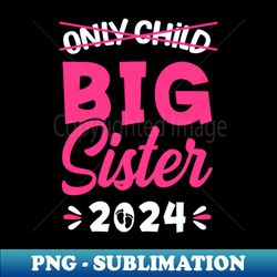 kids only child big sister 2024 promoted to big sister 2024 youth - elegant sublimation png download - add a festive touch to every day