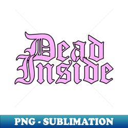 Dead Inside Pink - PNG Sublimation Digital Download - Defying the Norms