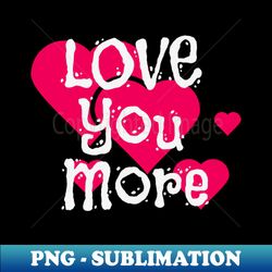 love you more engagement announcement couple - premium sublimation digital download - unleash your creativity