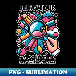 behaviour squad every challenge our canvas - aesthetic sublimation digital file - perfect for sublimation mastery