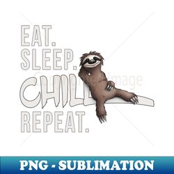 funky relaxed lazy sloth eat sleep chill repeat - high-resolution png sublimation file - capture imagination with every detail