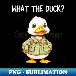 what the duck - png transparent sublimation design - unlock vibrant sublimation designs