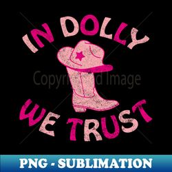 in dolly we trust - png transparent sublimation design - vibrant and eye-catching typography