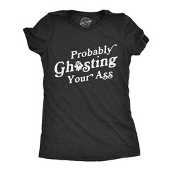 probably ghosting your ass women&8217s tshirt