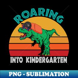 roaring kindergarten dinosaur t rex back to school - professional sublimation digital download - capture imagination with every detail