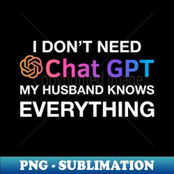 husband chat gpt ai fathers day design funny computer robotics system information gifts - png sublimation digital download - fashionable and fearless