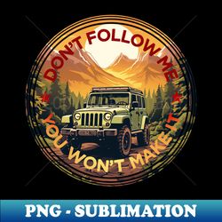 jeep dont follow me - decorative sublimation png file - perfect for sublimation mastery