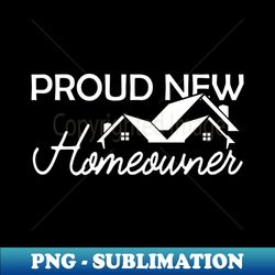 homeowner - proud new homeowner - high-quality png sublimation download - defying the norms
