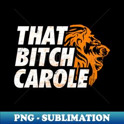 that bitch carole - sublimation-ready png file - revolutionize your designs