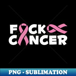 fuck cancer - trendy sublimation digital download - revolutionize your designs