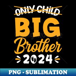 kids only child big brother 2024 promoted to big brother youth - trendy sublimation digital download - unlock vibrant sublimation designs
