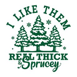 i like them real thick and sprucey svg graphic design file