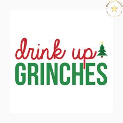 drink up grinches svg, christmas svg, grinch svg, grinchy green svg, funny grinch svg, drink svg, grinch gifts, grinch l